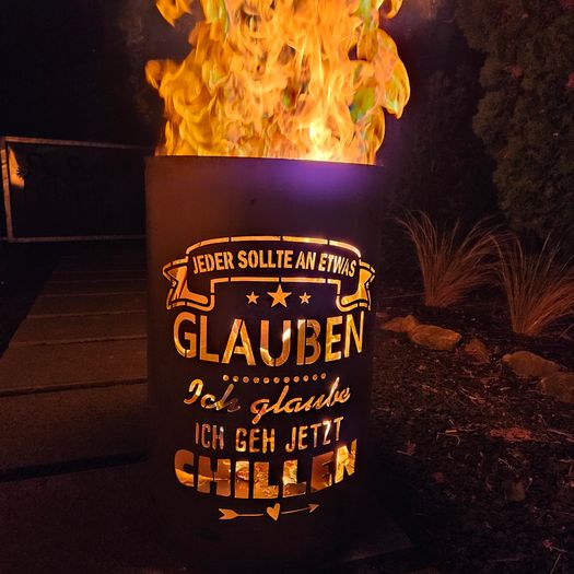 Feuertonne / Feuerkorb mit Motiv " CHILLEN - Jeder sollte an etwas glauben, ich glaube ich geh jetzt chillen "