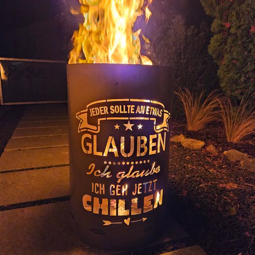 Feuertonne / Feuerkorb mit Motiv " CHILLEN - Jeder sollte an etwas glauben, ich glaube ich geh jetzt chillen "