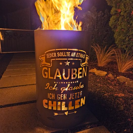 Feuertonne / Feuerkorb mit Motiv " CHILLEN - Jeder sollte an etwas glauben, ich glaube ich geh jetzt chillen "