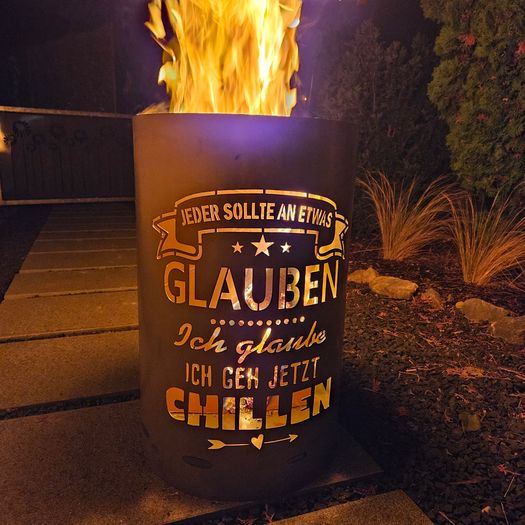 Feuertonne / Feuerkorb mit Motiv " CHILLEN - Jeder sollte an etwas glauben, ich glaube ich geh jetzt chillen "