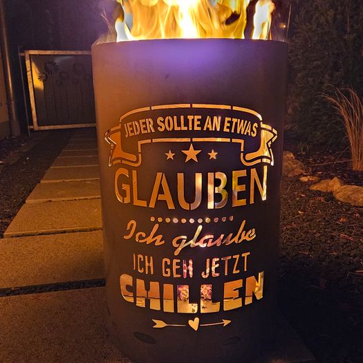 Feuertonne / Feuerkorb mit Motiv " CHILLEN - Jeder sollte an etwas glauben, ich glaube ich geh jetzt chillen "