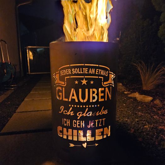 Feuertonne / Feuerkorb mit Motiv " CHILLEN - Jeder sollte an etwas glauben, ich glaube ich geh jetzt chillen "
