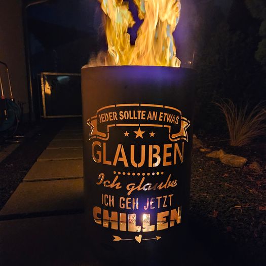 Feuertonne / Feuerkorb mit Motiv " CHILLEN - Jeder sollte an etwas glauben, ich glaube ich geh jetzt chillen "
