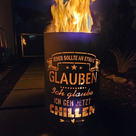 Feuertonne / Feuerkorb mit Motiv " CHILLEN - Jeder sollte an etwas glauben, ich glaube ich geh jetzt chillen "