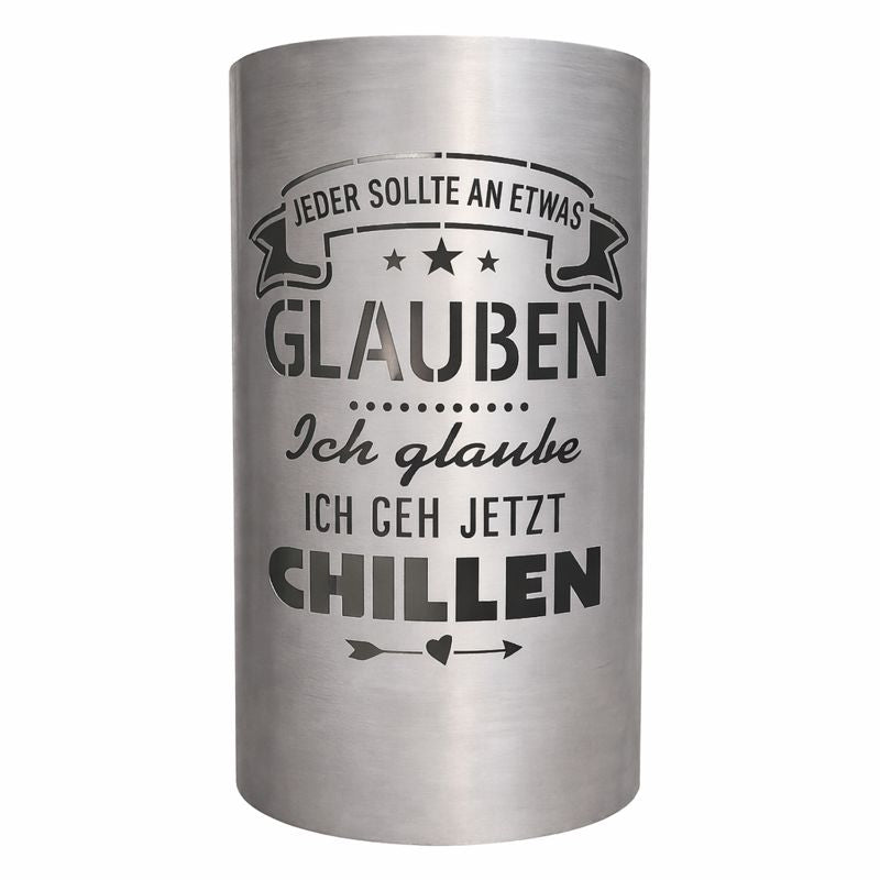 Feuertonne "Jeder sollte an etwas glauben, ich glaube ich geh jetzt chillen"