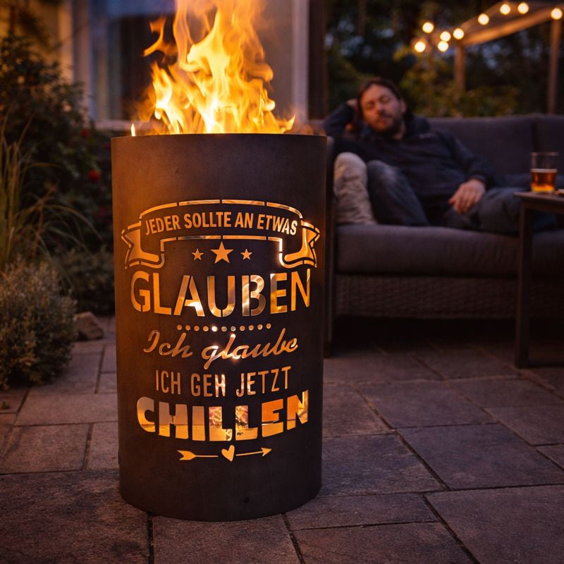 Feuertonne "Jeder sollte an etwas glauben, ich glaube ich geh jetzt chillen"